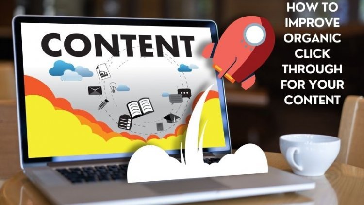 How to Improve Organic Click Through for Your Content