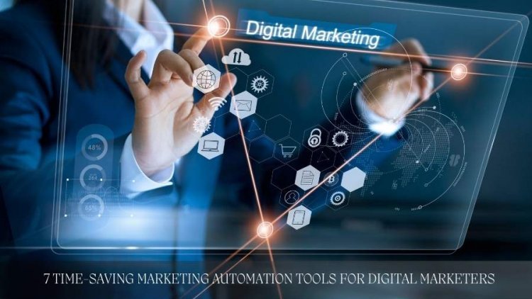 7 Time-Saving Marketing Automation Tools for Digital Marketers