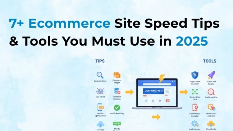 7+ Ecommerce Site Speed Tips & Tools You Must Use in 2025